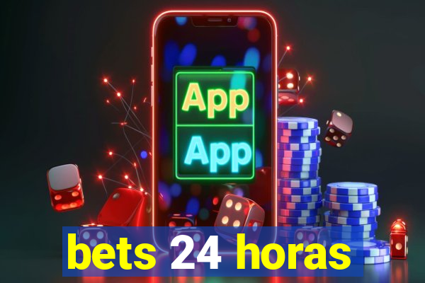 bets 24 horas